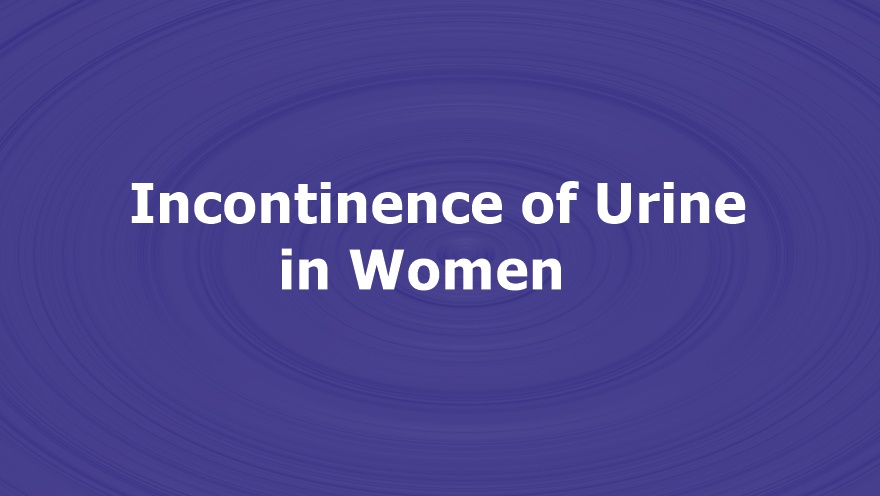 Incontinence of Urine in Women